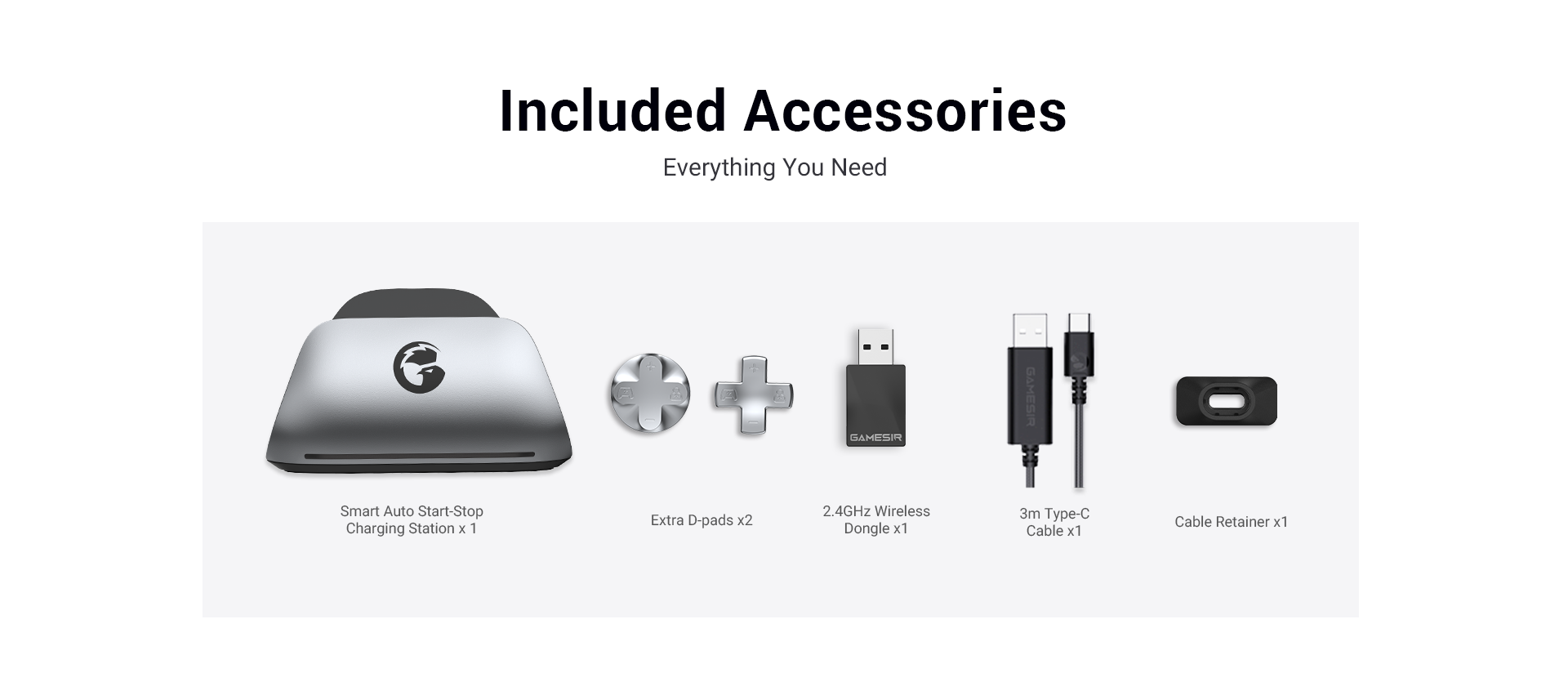 Included AccessoriesThe GameSir G7 Pro Metallic Silver comes with everything you need for an elite setup: one Smart Auto Start-Stop Charging Station, two extra D-pads, a 2.4GHz wireless dongle, a 3m Type-C cable, and a cable retainer.