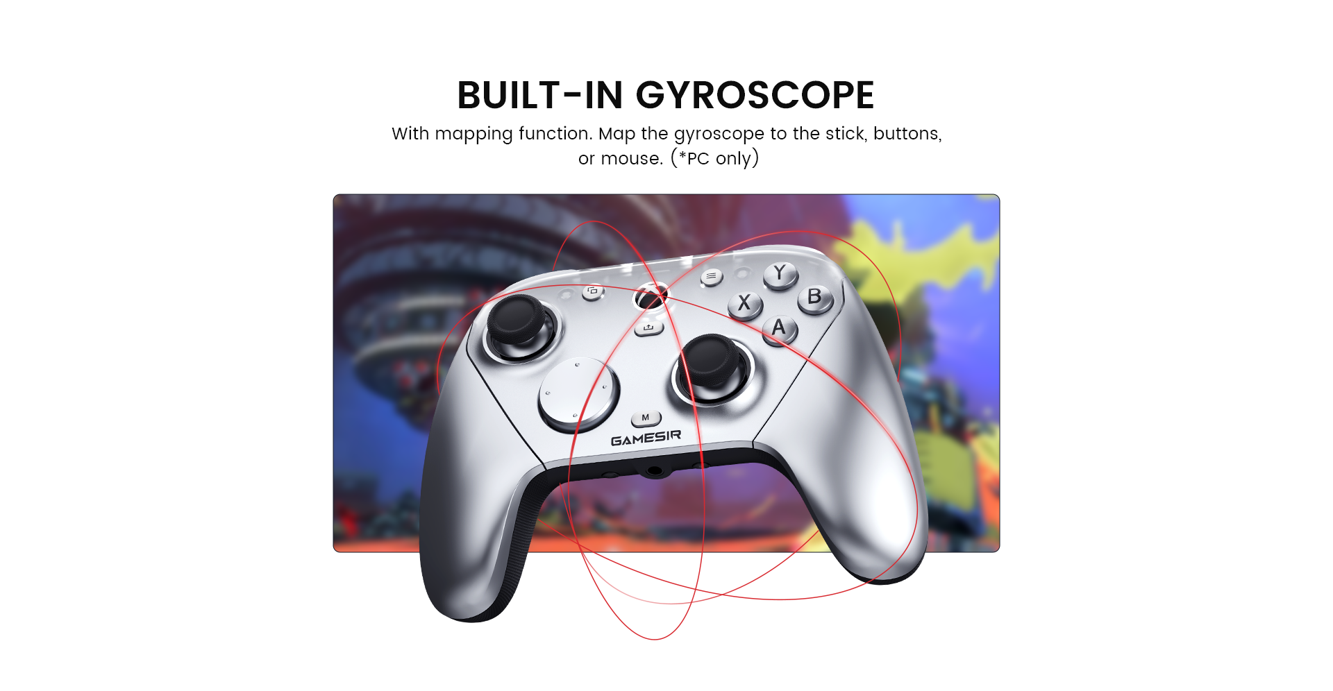 Built-in GyroscopeThe GameSir G7 Pro Metallic Silver includes a built-in gyroscope with a mapping function. For PC users, the motion controls can be mapped to sticks, buttons, or the mouse for enhanced gameplay.